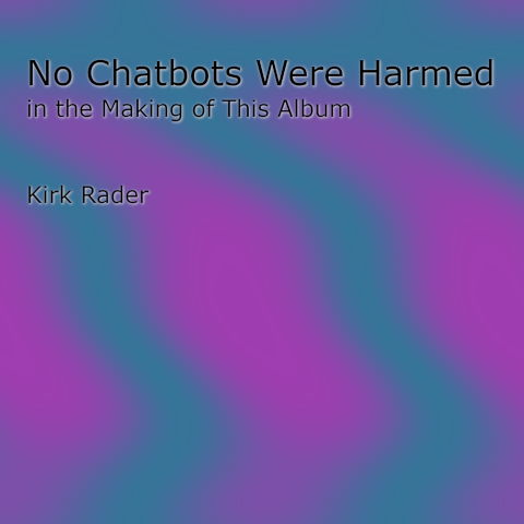 No Chatbots Were Harmed in the Making of This Album
